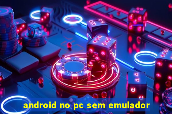 android no pc sem emulador